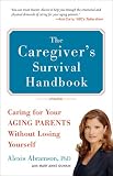 The Caregiver's  Survival Handbook (Revised): Caring for Your Aging Parents Without Losing Yourself