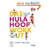 Das Hula-Hoop-Workout: So macht Fitness Spa�!