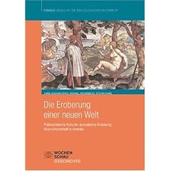 Die Eroberung einer Neuen Welt: Pr�kolumbianische Kulturen, europ�ische Eroberung, Kolinialherrschaft in Amerika. Fundus - Quellen f�r den Geschichtsunterricht