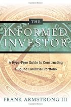 The Informed Investor: A Hype-Free Guide to Constructing a Sound Financial Portfolio