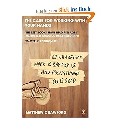 The Case for Working with Your Hands: Or Why Office Work is Bad for Us and Fixing Things Feels Good