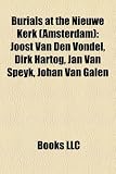 Burials at the Nieuwe Kerk (Amsterdam): Joost Van Den Vondel, Dirk Hartog, Jan Van Speyk, Johan Van Galen