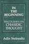 In the Beginning: Discourses on Chasidic Thought