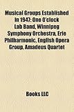 Musical Groups Established in 1947: One O'Clock Lab Band, Winnipeg Symphony Orchestra, Erie Philharmonic, English Opera Group, Amadeus Quartet-
