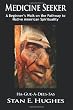 Medicine Seeker: A Beginner's Walk on the Pathway to Native American Spirituality