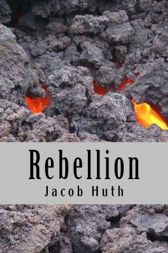 Rebellion (Zero Series) (Volume 1), by Jacob Huth Rebellion (Zero Series) (Volume 1), by Jacob Huth
