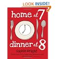 Home at 7, Dinner at 8: 100 Satisfying Suppers on the Table in an Hour or Less