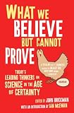 Cover of What We Believe But Cannot Prove by  1416522611