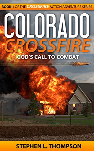 Colorado Crossfire: God's Call to Combat (Crossfire Action Adventure Series Book 1)