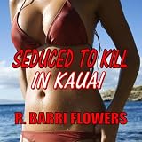 Seduced to Kill in Kauai: A Novel of Psychological Suspense ~ R. Barri Flowers