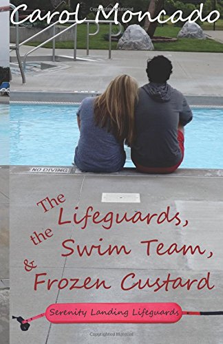 The Lifeguards, the Swim Team, and Frozen Custard (Serenity Landing Lifeguards) (Volume 1), by Carol Moncado