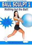 Ball Sculpt 1: Nothing But the Ball- Stability Fitness Ball Workout