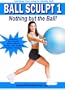 Ball Sculpt 1: Nothing But the Ball- Stability Fitness Ball Workout