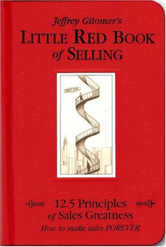 The Little Red Book of Selling: 12.5 Principles of Sales Greatness by Jeffrey Gitomer