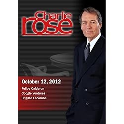 Charlie Rose - Felipe Calderon; Google Ventures; Brigitte Lacombe  (October 12, 2012)