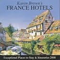 Karen Brown's France Hotels: Exceptional Places to Stay & Itineraries (Karen Brown's France: Exceptional Places to Stay & Itineraries): Exceptional Places to Stay and Itineraries 2008