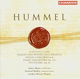 Hummel: Potpourri; Adagio and Rondo alla Polacca; Violin Concerto in C; Piano Variations