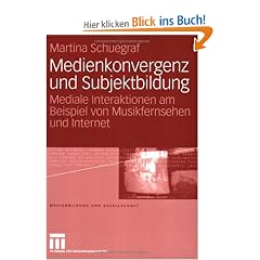 Medienkonvergenz und Subjektbildung: Mediale Interaktionen am Beispiel von Musikfernsehen und Internet