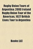 Rugby Union Tours of Argentina: 2000 Ireland Rugby Union Tour of the Americas, 1927 British Lions Tour to Argentina