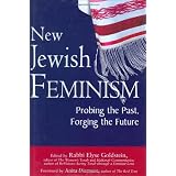 New Jewish Feminism: Probing the Past, Forging the Futureby Rabbi Elyse Goldstein