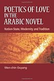 Poetics of love in the Arabic novel : nation-state, modernity and tradition