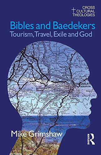 Bibles and Baedekers: Tourism, Travel, Exile and God (Cross Cultural Theologies)