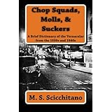 Chop Squads, Molls, & Suckers: A Brief Dictionary of the Vernacular from the 1930s and 1940s