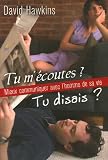 Tu m'�coutes ? Tu disais ? : Mieux communiquer avec l'homme de sa vie