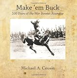 Make 'em Buck: 100 Years of the War Bonnet Roundup