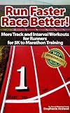 Run Faster Race Better! More Track and Interval Workouts for Runners and Triathletes for 5K to Marathons (Return to Fitness Series)