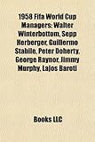 1958 Fifa World Cup Managers: Walter Winterbottom, Sepp Herberger, Guillermo Stabile, Peter Doherty, George Raynor, Jimmy Murphy, Lajos Baroti-
