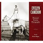 Evelyn Cameron: Montana's Frontier Photographer by Kristi Hager (text)