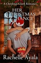 Her Christmas Chance: A Holiday Love Story (Christmas Creek Romance) (Volume 2)
