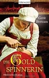 Die Goldspinnerin: Historischer Roman - Gerit Bertram