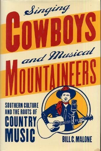 Singing Cowboys and Musical Mountaineers: Southern Culture and the Roots of Country Music (Mercer University Lamar Memorial Lectures)