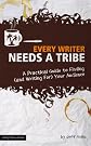 Every Writer Needs a Tribe: A Practical Guide to Finding (and Writing For) Your Audience (The Digital Writer)