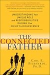 The Connected Father: Understanding Your Unique Role and Responsibilities during Your Child's Adolescence