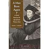 a man born again a novel based on the life of saint thomas more tan legends