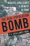 The Real Population Bomb: Megacities, Global Security & the Map of the Future