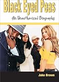 Black Eyed Peas: An Unauthorized Biography