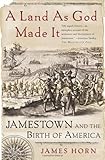A Land As God Made It: Jamestown and the Birth of America