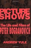 Picture Shows: The Life and Films of Peter Bogdanovich