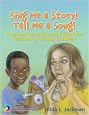 Sing Me a Story! Tell Me a Song!: Creative Curriculum Activities for Teachers of Young Children