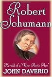 Robert Schumann: Herald of a New Poetic Age 