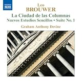 ｜Brouwer: La Ciudad de las Columnas; Nuevos Estudios Sencillos; Suite No. 1