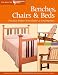 Benches, Chairs & Beds: Practical Projects from Shaker to Contemporary (The Best of Woodworker's Journal series)