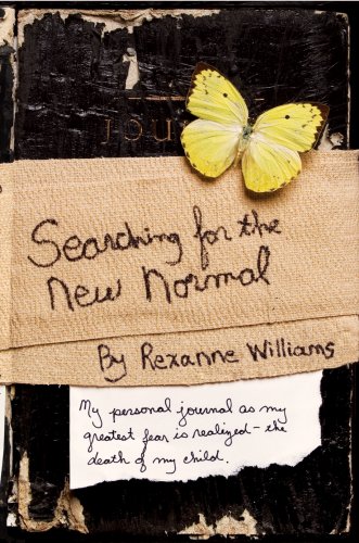 Searching for the New Normal: My personal journal as my greatest fear is realized-the death of my child.