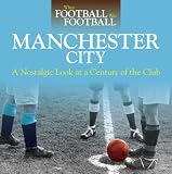Manchester City : a nostalgic look at a century of the club