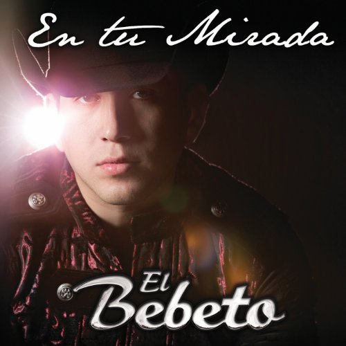 EL BEBETO - En Tu Mirada - Zortam Music