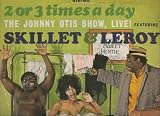 Skillet & Leroy 2 or 3 Times a Day